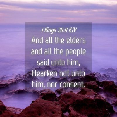 Picture 04 - 1 Kings 20:8 KJV - And all the elders and all the people said unto - Bible Verse Picture
