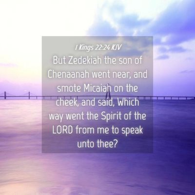 Picture 04 - 1 Kings 22:24 KJV - But Zedekiah the son of Chenaanah went near, and - Bible Verse Picture