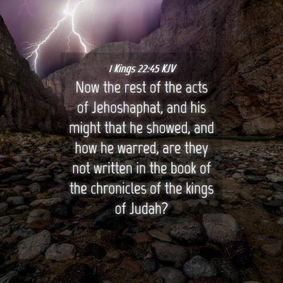 Picture 04 - 1 Kings 22:45 KJV - Now the rest of the acts of Jehoshaphat, and his - Bible Verse Picture