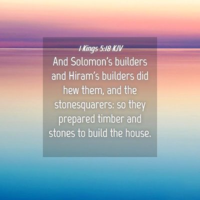 Picture 04 - 1 Kings 5:18 KJV - And Solomon's builders and Hiram's builders did - Bible Verse Picture