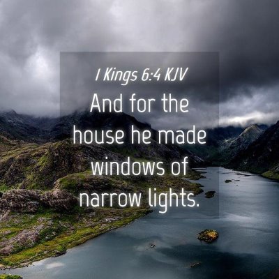 Picture 04 - 1 Kings 6:4 KJV - And for the house he made windows of narrow - Bible Verse Picture
