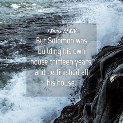 Picture 04 - 1 Kings 7:1 KJV - But Solomon was building his own house thirteen - Bible Verse Picture