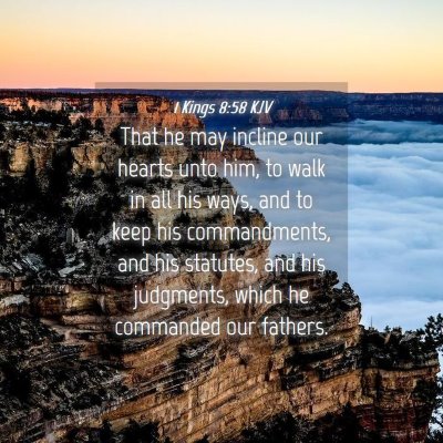 Picture 04 - 1 Kings 8:58 KJV - That he may incline our hearts unto him, to walk - Bible Verse Picture