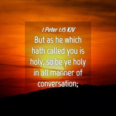 Picture 04 - 1 Peter 1:15 KJV - But as he which hath called you is holy, so be ye - Bible Verse Picture
