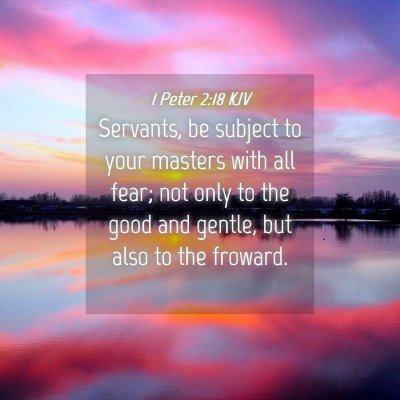 Picture 04 - 1 Peter 2:18 KJV - Servants, be subject to your masters with all - Bible Verse Picture