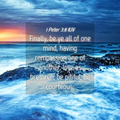 Picture 04 - 1 Peter 3:8 KJV - Finally, be ye all of one mind, having compassion - Bible Verse Picture