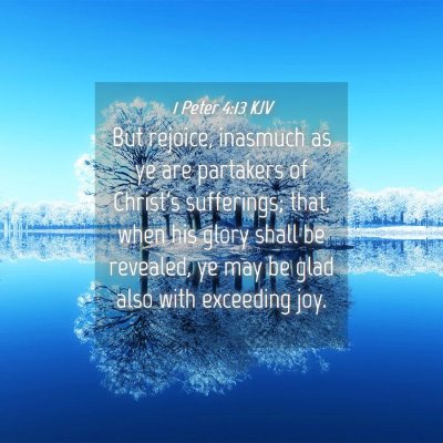 Picture 04 - 1 Peter 4:13 KJV - But rejoice, inasmuch as ye are partakers of - Bible Verse Picture