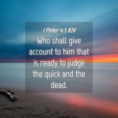 Picture 04 - 1 Peter 4:5 KJV - Who shall give account to him that is ready to - Bible Verse Picture