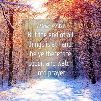 Picture 04 - 1 Peter 4:7 KJV - But the end of all things is at hand: be ye - Bible Verse Picture
