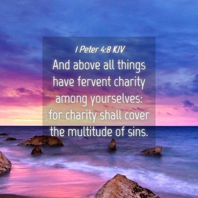 Picture 04 - 1 Peter 4:8 KJV - And above all things have fervent charity among - Bible Verse Picture
