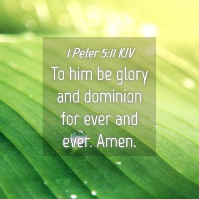 Picture 04 - 1 Peter 5:11 KJV - To him be glory and dominion for ever and ever. - Bible Verse Picture