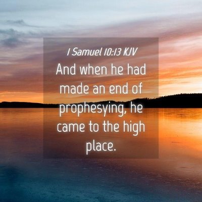 Picture 04 - 1 Samuel 10:13 KJV - And when he had made an end of prophesying, he - Bible Verse Picture