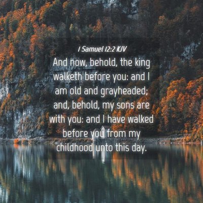 Picture 04 - 1 Samuel 12:2 KJV - And now, behold, the king walketh before you: and - Bible Verse Picture