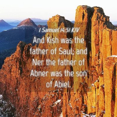 Picture 04 - 1 Samuel 14:51 KJV - And Kish was the father of Saul; and Ner the - Bible Verse Picture