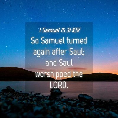 Picture 04 - 1 Samuel 15:31 KJV - So Samuel turned again after Saul; and Saul - Bible Verse Picture