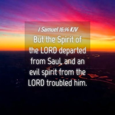 Picture 04 - 1 Samuel 16:14 KJV - But the Spirit of the LORD departed from Saul, - Bible Verse Picture
