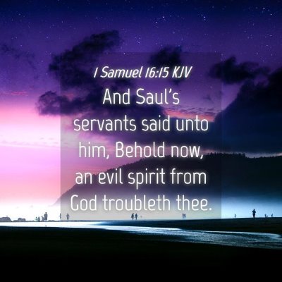 Picture 04 - 1 Samuel 16:15 KJV - And Saul's servants said unto him, Behold now, an - Bible Verse Picture