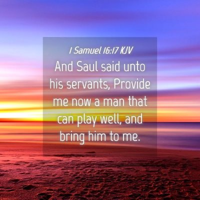 Picture 04 - 1 Samuel 16:17 KJV - And Saul said unto his servants, Provide me now a - Bible Verse Picture