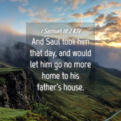 Picture 04 - 1 Samuel 18:2 KJV - And Saul took him that day, and would let him go - Bible Verse Picture