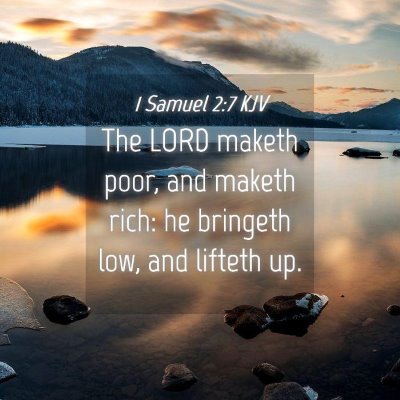 Picture 04 - 1 Samuel 2:7 KJV - The LORD maketh poor, and maketh rich: he - Bible Verse Picture