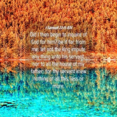 Picture 04 - 1 Samuel 22:15 KJV - Did I then begin to inquire of God for him? be it - Bible Verse Picture
