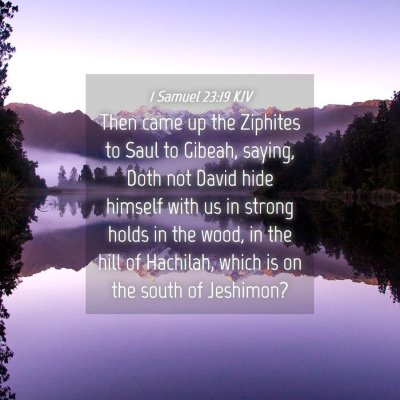 Picture 04 - 1 Samuel 23:19 KJV - Then came up the Ziphites to Saul to Gibeah, - Bible Verse Picture