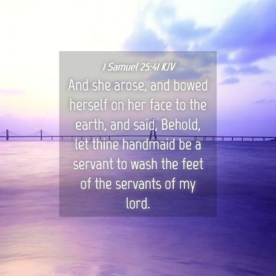 Picture 04 - 1 Samuel 25:41 KJV - And she arose, and bowed herself on her face to - Bible Verse Picture