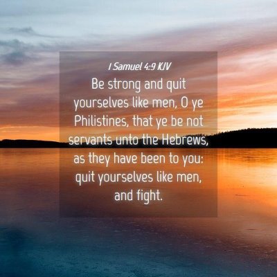 Picture 04 - 1 Samuel 4:9 KJV - Be strong and quit yourselves like men, O ye - Bible Verse Picture