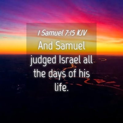 Picture 04 - 1 Samuel 7:15 KJV - And Samuel judged Israel all the days of his - Bible Verse Picture