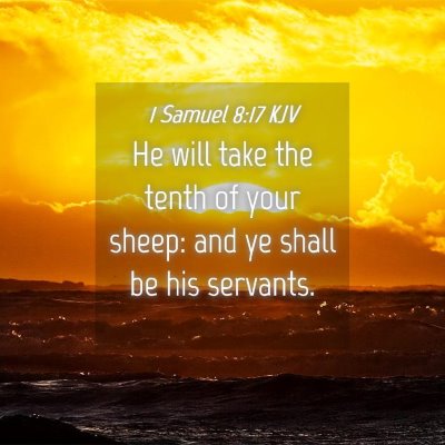 Picture 04 - 1 Samuel 8:17 KJV - He will take the tenth of your sheep: and ye - Bible Verse Picture