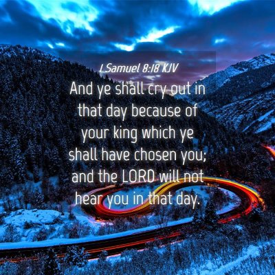 Picture 04 - 1 Samuel 8:18 KJV - And ye shall cry out in that day because of your - Bible Verse Picture