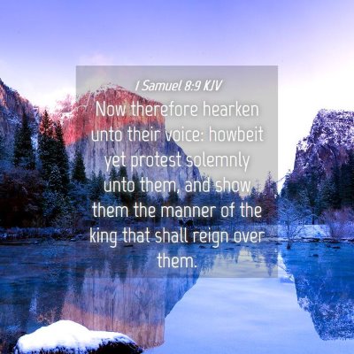 Picture 04 - 1 Samuel 8:9 KJV - Now therefore hearken unto their voice: howbeit - Bible Verse Picture