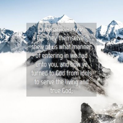 Picture 04 - 1 Thessalonians 1:9 KJV - For they themselves shew of us what manner of - Bible Verse Picture