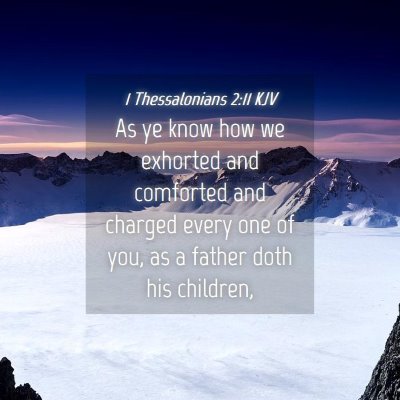 Picture 04 - 1 Thessalonians 2:11 KJV - As ye know how we exhorted and comforted and - Bible Verse Picture