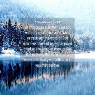 Picture 04 - 1 Thessalonians 2:13 KJV - For this cause also thank we God without ceasing, - Bible Verse Picture