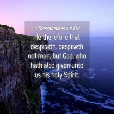 Picture 04 - 1 Thessalonians 4:8 KJV - He therefore that despiseth, despiseth not man, - Bible Verse Picture