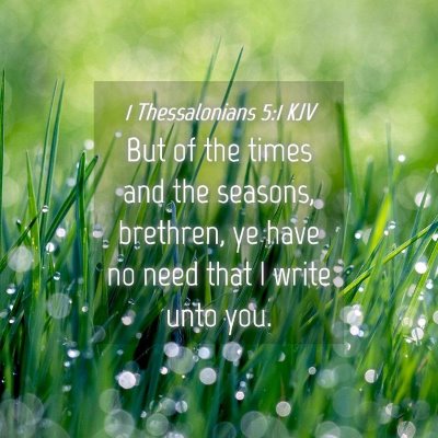 Picture 04 - 1 Thessalonians 5:1 KJV - But of the times and the seasons, brethren, ye - Bible Verse Picture