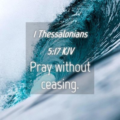 Picture 04 - 1 Thessalonians 5:17 KJV - Pray without - Bible Verse Picture