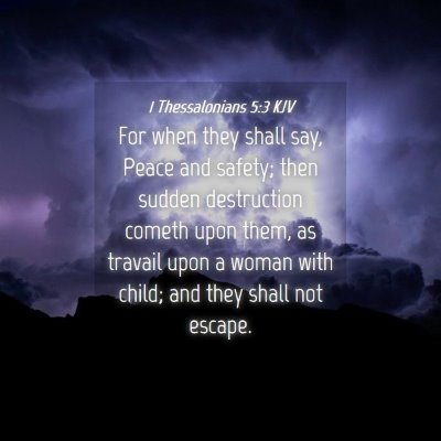 Picture 04 - 1 Thessalonians 5:3 KJV - For when they shall say, Peace and safety; then - Bible Verse Picture