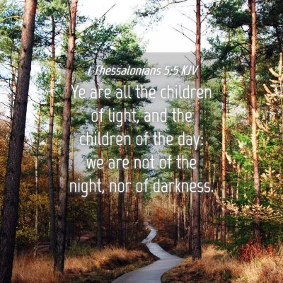 Picture 04 - 1 Thessalonians 5:5 KJV - Ye are all the children of light, and the - Bible Verse Picture