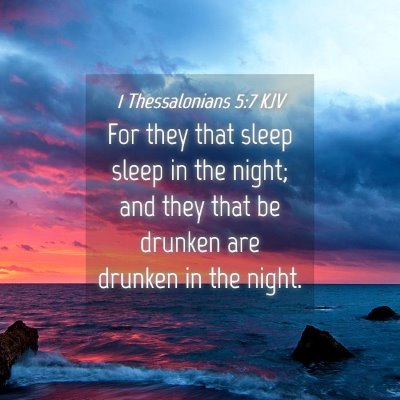 Picture 04 - 1 Thessalonians 5:7 KJV - For they that sleep sleep in the night; and they - Bible Verse Picture