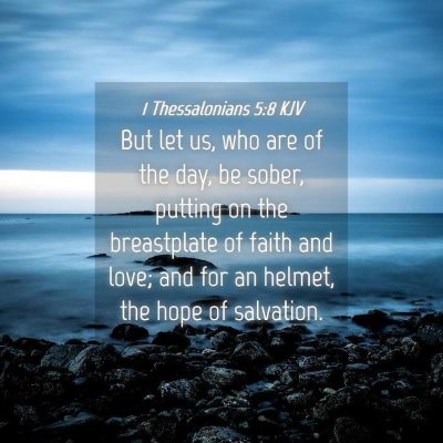 Picture 04 - 1 Thessalonians 5:8 KJV - But let us, who are of the day, be sober, putting - Bible Verse Picture