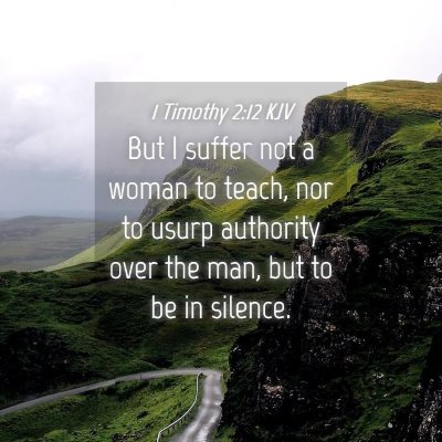 Picture 04 - 1 Timothy 2:12 KJV - But I suffer not a woman to teach, nor to usurp - Bible Verse Picture