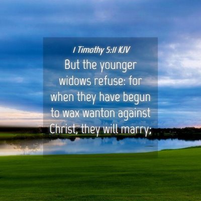 Picture 04 - 1 Timothy 5:11 KJV - But the younger widows refuse: for when they have - Bible Verse Picture