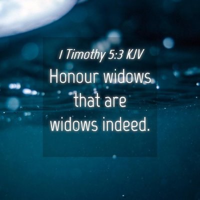 Picture 04 - 1 Timothy 5:3 KJV - Honour widows that are widows - Bible Verse Picture