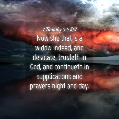 Picture 04 - 1 Timothy 5:5 KJV - Now she that is a widow indeed, and desolate, - Bible Verse Picture