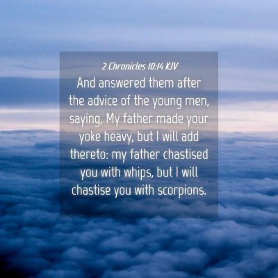 Picture 04 - 2 Chronicles 10:14 KJV - And answered them after the advice of the young - Bible Verse Picture