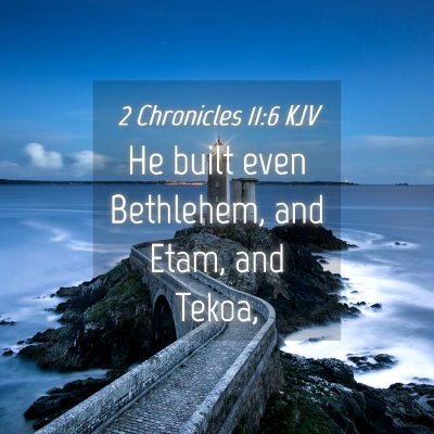 Picture 04 - 2 Chronicles 11:6 KJV - He built even Bethlehem, and Etam, and - Bible Verse Picture