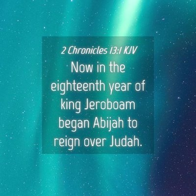 Picture 04 - 2 Chronicles 13:1 KJV - Now in the eighteenth year of king Jeroboam began - Bible Verse Picture