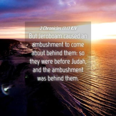 Picture 04 - 2 Chronicles 13:13 KJV - But Jeroboam caused an ambushment to come about - Bible Verse Picture